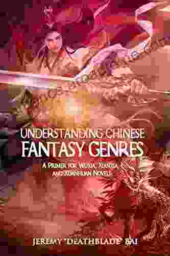 Understanding Chinese Fantasy Genres: A Primer For Wuxia Xianxia And Xuanhuan