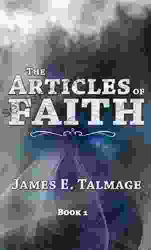 The Articles Of Faith (Annotated LDS) (James Talmage Collection 1)