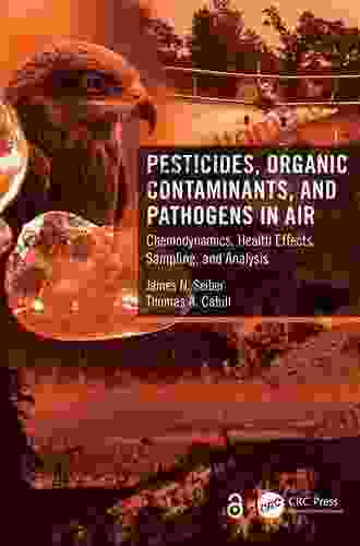 Pesticides Organic Contaminants and Pathogens in Air: Chemodynamics Health Effects Sampling and Analysis