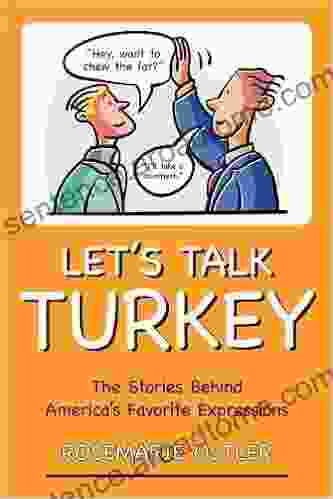 Let S Talk Turkey: The Stories Behind America S Favorite Expressions