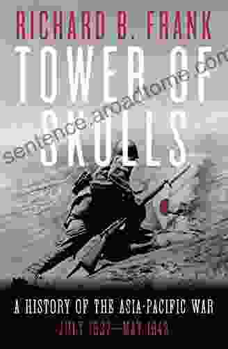 Tower Of Skulls: A History Of The Asia Pacific War: July 1937 May 1942