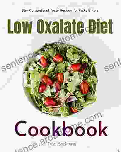 Low Oxalate Diet Cookbook: 35+ Curated And Tasty Recipes For Picky Eaters
