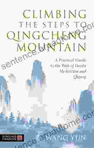 Climbing the Steps to Qingcheng Mountain: A Practical Guide to the Path of Daoist Meditation and Qigong