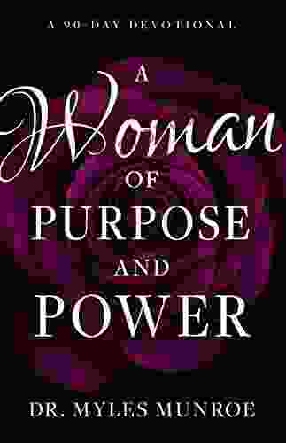 A Woman of Purpose and Power: A 90 Day Devotional