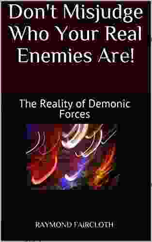 Don t Misjudge Who Your Real Enemies Are : The Reality of Demonic Forces (Concise Studies in the Scriptures 4)