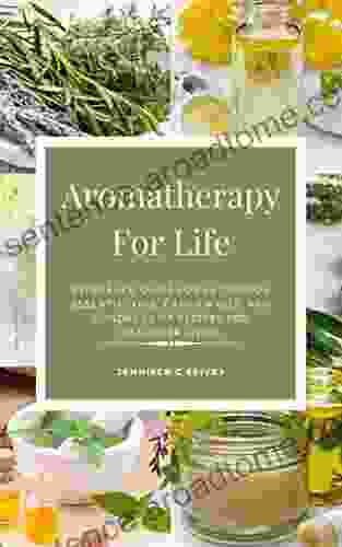 Aromatherapy For Life: Reference Guide for 55 Common Essential Oils Carrier Oils and Hundreds of Recipes for Healthier Living