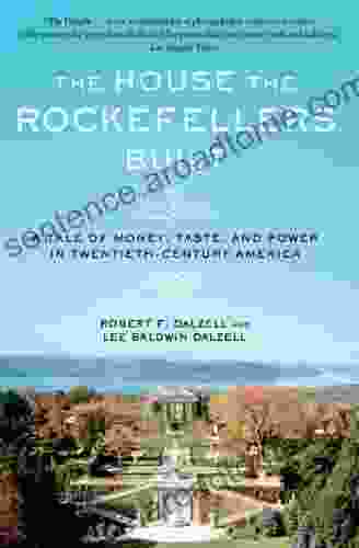 The House The Rockefellers Built: A Tale Of Money Taste And Power In Twentieth Century America (John MacRae Books)