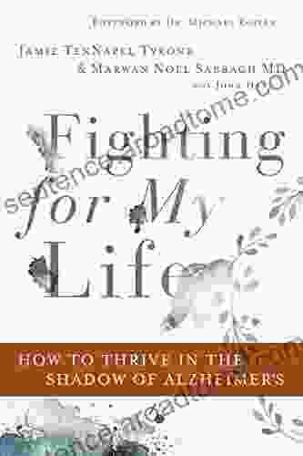 Fighting for My Life: How to Thrive in the Shadow of Alzheimer s