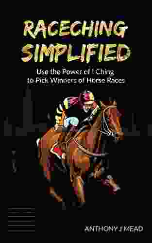 Raceching Simplified : Use The Power Of I Ching To Pick Winners Of Horse Races