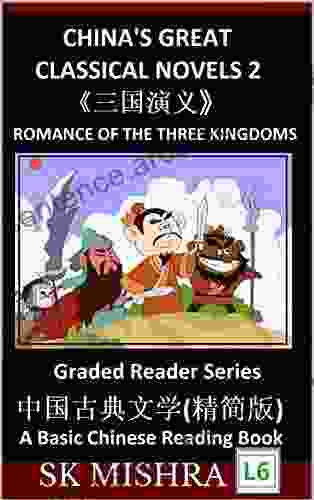 China S Great Classical Novels 2: Romance Of The Three Kingdoms Learn Mandarin Fast Improve Vocabulary With Epic Classics Of Chinese Literature (Simplified Characters Pinyin Graded Reader Level 6)