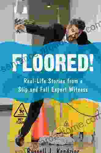 Floored : Real Life Stories From A Slip And Fall Expert Witness