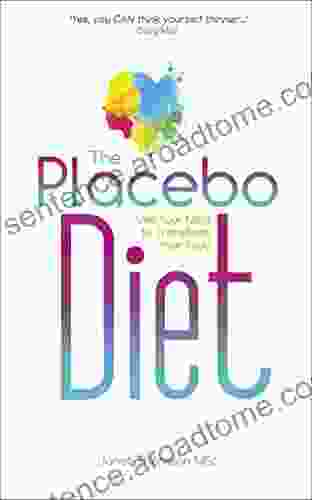 The Placebo Diet: Use Your Mind to Transform Your Body