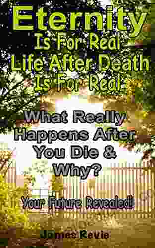 Eternity Is For Real Life After Death Is For Real Where Will You Spend Eternity?: What Really Happens After You Die And Why? Your Future Revealed You (Win The Battle In The Prayer War Room)