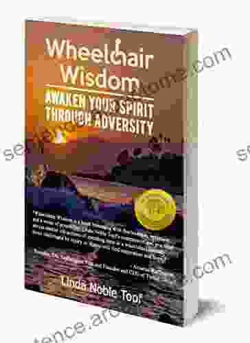 Wheelchair Wisdom: Awaken Your Spirit Through Adversity