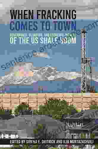 When Fracking Comes To Town: Governance Planning And Economic Impacts Of The US Shale Boom