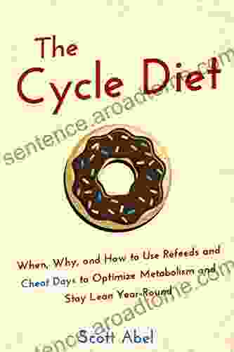 The Cycle Diet: When Why And How To Use Refeeds And Cheat Days To Optimize Metabolism And Stay Lean Year Round