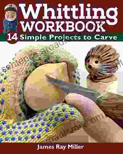 Whittling Workbook: 14 Simple Projects To Carve