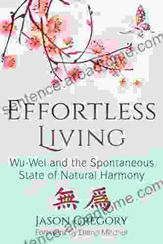 Effortless Living: Wu Wei And The Spontaneous State Of Natural Harmony