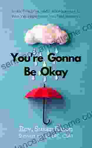 You Re Gonna Be Okay: Truth Practices And Encouragement To Give You Hope When You Feel Hopeless