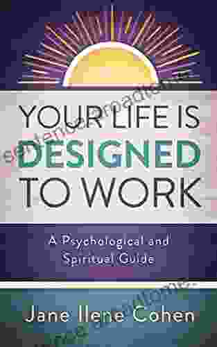Your Life Is Designed To Work: A Psychological And Spiritual Guide