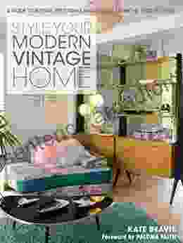 Style Your Modern Vintage Home: A Guide To Buying Restoring And Styling From The 1920s To 1990s